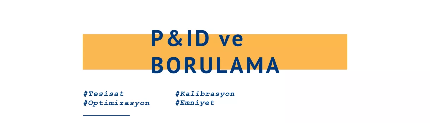 P&ID ve Borulama